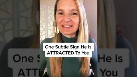 One Subtle Sign He Is ATTRACTED To You