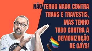 NÃO SOU CONTRA PESSOAS TRANS, SOU CONTRA MOVIMENTOS QUE DEMONIZAM GAYS!