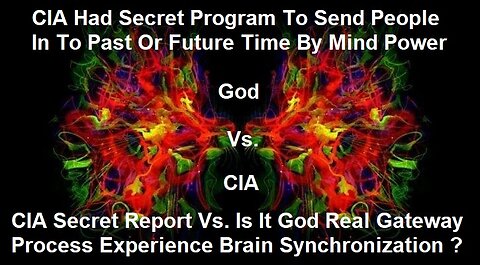 CIA Secret Report Vs. Is It God Real Gateway Process Experience Brain Synchronization