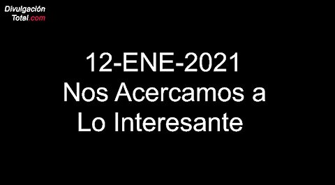 12-ENE-2021 Nos Acercamos a Lo Interesante