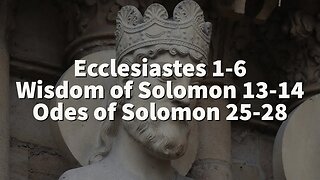 Ecclesiastes 1-6, Wisdom of Solomon 13-14, Odes of Solomon 25-28