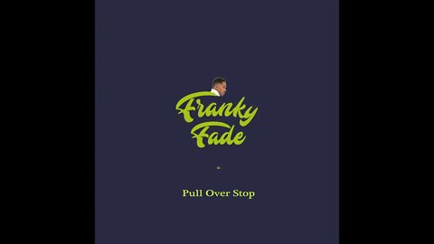 Franky Fade - Pull Over Won't You Stop (Audio)
