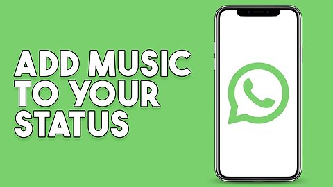 How To Add Music To Your Whatsapp Status