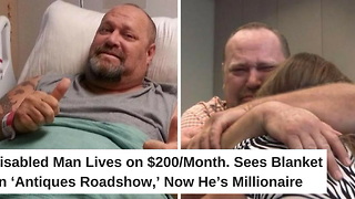 Disabled Man Lives on $200/Month. Sees Blanket on ‘Antiques Roadshow,’ Now He’s Millionaire