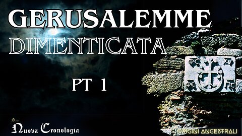 LA VERA GERUSALEMME DEI VANGELI: GERUSALEMME DIMENTICATA EP 1