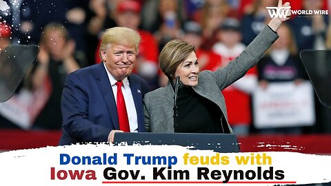 Donald Trump feuds with Iowa Gov. Kim Reynolds-World-Wire