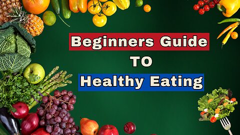 Beginners Guide To Healthy Eating
