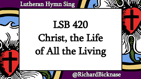 Score Video: LSB 420 Christ, the Life of All the Living