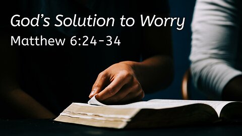 Aug. 20, 2023 - Sunday PM - MESSAGE - God's Solution to Worry (Matt. 6:24-34)