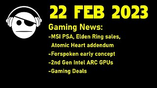 Gaming News | MSI PSA | Atomic Heart | Elden Ring | Forsaken | ARC GPU | and much more | 22 FEB 2023