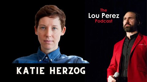 The Lou Perez Podcast Episode 48 - Katie Herzog
