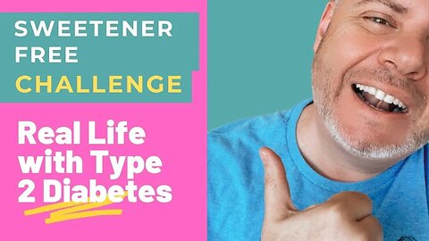 Zero Sugar or Sweetener Challenge. Can I go a week without anything sweet? type 2 diabetes