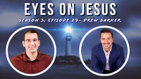 Eyes on Jesus Podcast S3E27: Drew Barker