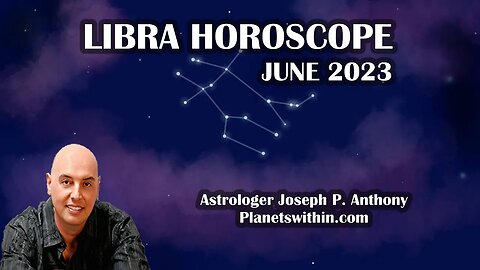 Libra Horoscope June 2023- Astrologer Joseph P. Anthony