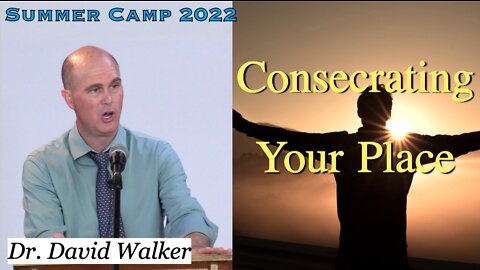 Consecrating Your Place | Dr. David Walker