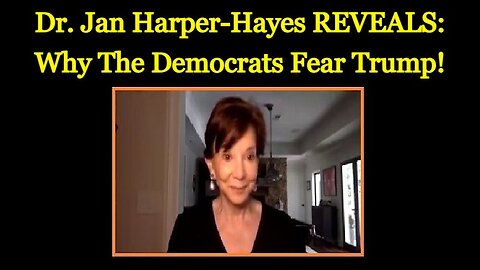 Dr. Jan Harper-Hayes REVEALS: Why The Democrats Fear Trump?