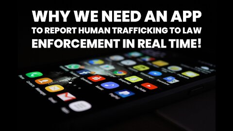Why We NEED An App To Report Human Trafficking In Real Time