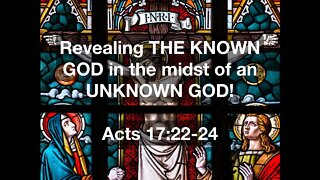 Revealing THE KNOWN GOD in the midst of an UNKNOWN GOD! - Sunday, Oct. 9 @ 9AM ET