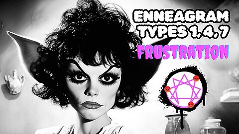 Enneagram Types 1, 4 and 7 (Frustration Types) 😡 👁️ What You're Doing & How to Break Patterns 🪓🩸