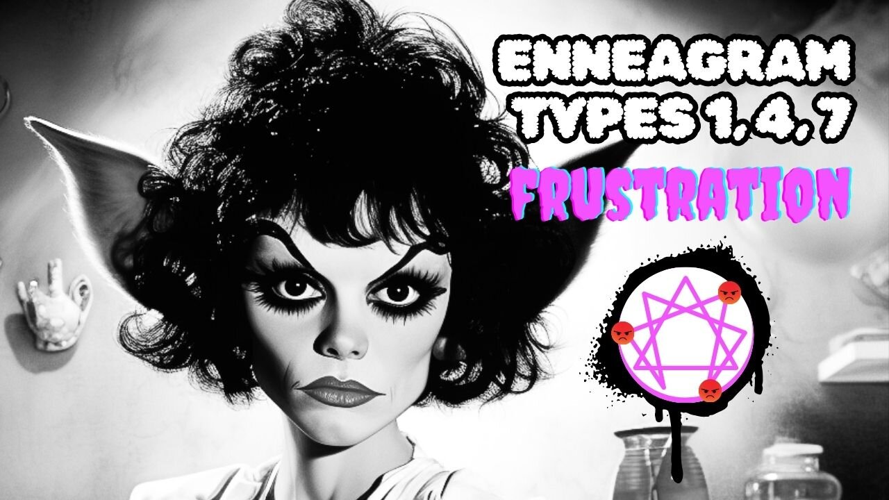 Enneagram Types 1, 4 and 7 (Frustration Types) 😡 👁️ What You're Doing ...