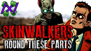 Skinwalkers Round These Parts | 4chan /x/ Paranormal Greentext Stories Thread