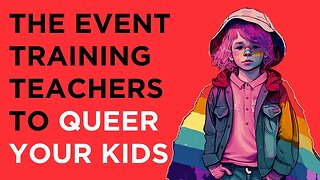 Teaching Kids To Be Queer? See What This Conference Is Doing...