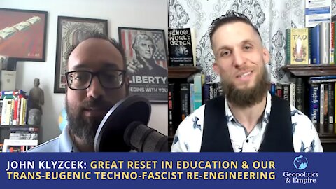 John Klyczek: The Great Reset in Education & Our Trans-Eugenic Techno-Fascist Re-engineering