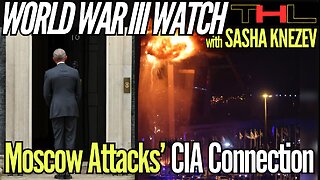 World War III Watch | Ukraine & CIA fingerprints are ALL over the Moscow Attacks