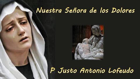 Nuestra Señora de los Dolores. P. Justo Antonio Lofeudo.