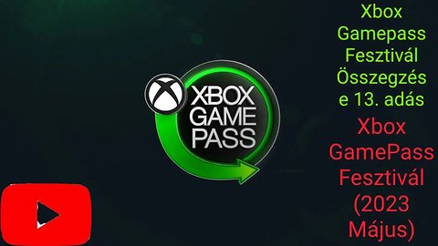 Xbox Gamepass Fesztivál Összegzése 13. adás (Xbox GamePass Fesztivál) (2023 Május)