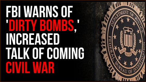 FBI Warns Of Dirty Bomb Attacks And 'Civil War' Threats As Culture War Escalates