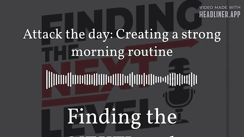 Attack the day: Creating a strong morning routine | Finding the NEXTLevel