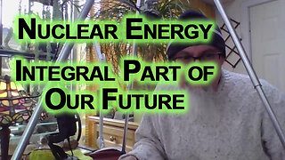 Nuclear Energy Should Be an Integral Part of Our Future: Nuclear Power