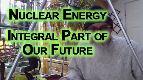 Nuclear Energy Should Be an Integral Part of Our Future: Nuclear Power