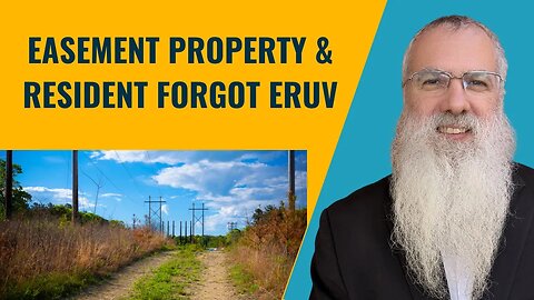 Mishna Eruvin Chapter 6 Mishnah 10. Easement property & resident forgot Eruv