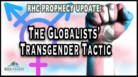 7-6-22 The Globalists’ Transgender Tactic [Prophecy Update]