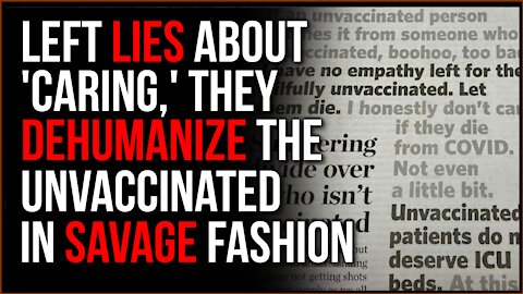 Leftist Are LYING About Caring, Their Dehumanization Of The Unvaccinated Is Proof