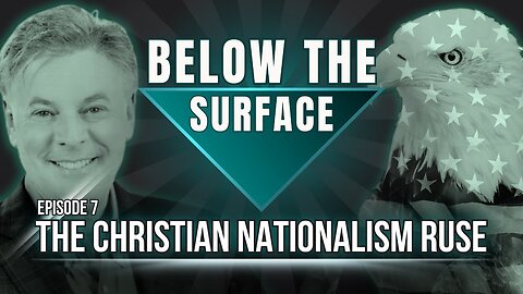 The Christian Nationalism Ruse | Below The Surface: Episode 7