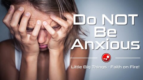DO NOT BE ANXIOUS - Ask God for Help - Daily Devotional - Little Big Things