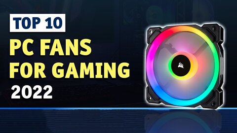 BEST PC Fans for Gaming In 2022 [Top 10 Picks]