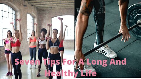 Seven Tips For A Long And Healthy Life