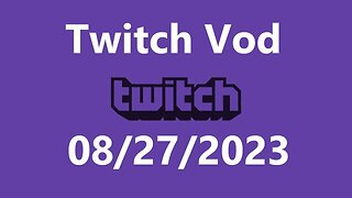 Twitch Vod 08272023