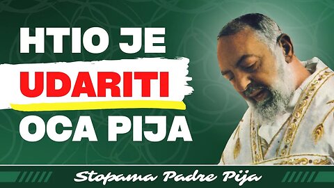 Htio je udariti oca Pija