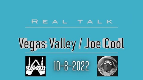 Real Talk - 10 8 2022 / Vegas Valley / Joe Cool / Joe Cool Labels Vegas Valley a "SuperStar" 🔥🚔🔥🚔🔥🚔