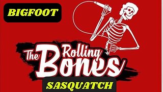 Rolling The Bones and Rattling The Cage Bigfoot/Sasquatch