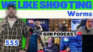 Worms - We Like Shooting 555 (Gun Podcast)