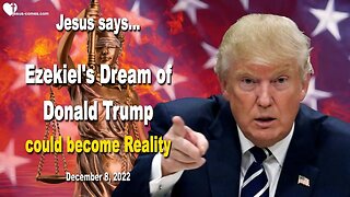 Dec 8, 2022 🙏 Jesus Christ says... Ezekiel's Dream of Donald Trump could become Reality