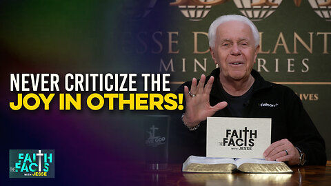 Faith the Facts with Jesse: Never Criticize the Joy in Others