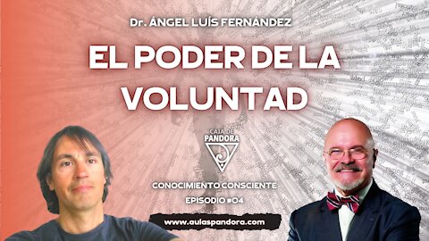 EL PODER DE LA VOLUNTAD CONOCIMIENTO CONSCIENTE #4 con Dr Ángel Luís Fernández