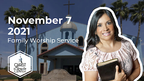 November 7, 2021 | Pastor Esther R. Gallegos | Christ Miracle Center